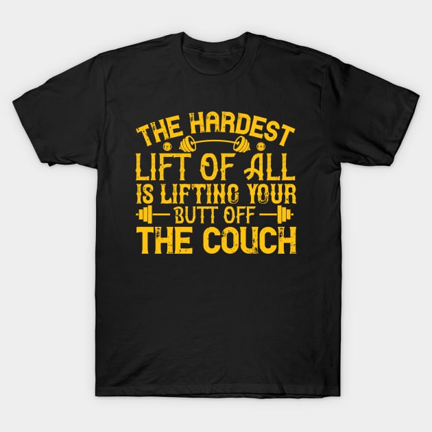 The hardest lift of all is lifting your butt off the couch T-Shirt by TS Studio